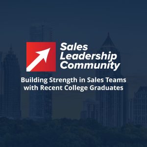 Building Strength in Sales Teams with Recent College Graduates