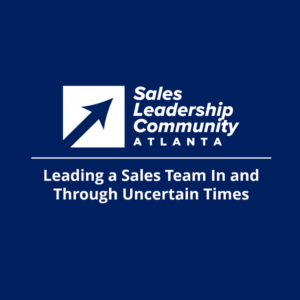 Leading a Sales Team In and Through Uncertain Times