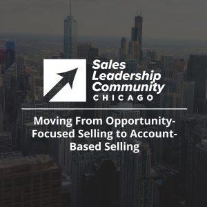 Moving From Opportunity-Focused Selling to Account-Based Selling