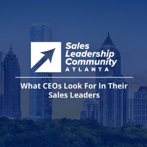 What CEOs Look For In Their Sales Leaders