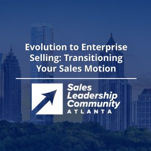 Evolution to Enterprise Selling: Transitioning Your Sales Motion