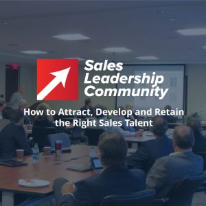 How to Attract, Develop and Retain the Right Sales Talent