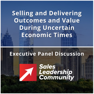 Executive Panel Discussion: Selling and Delivering Outcomes and Value During Uncertain Economic Times